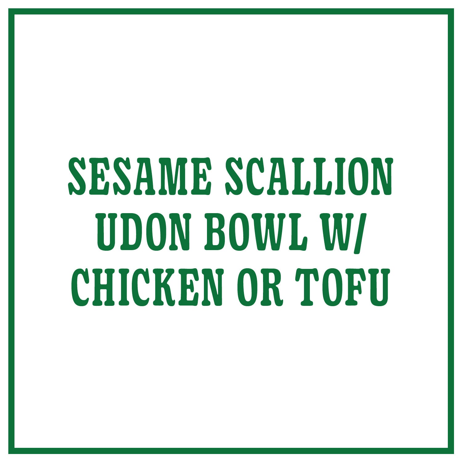 Sesame Scallion Udon Bowl with Chicken or Tofu