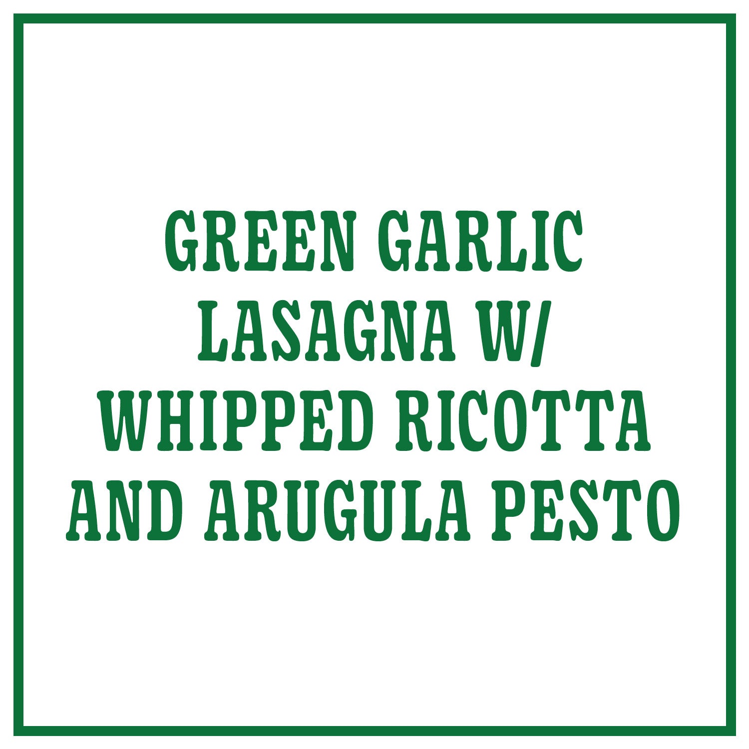 Green Garlic Lasagna with Whipped Ricotta and Arugula Pesto