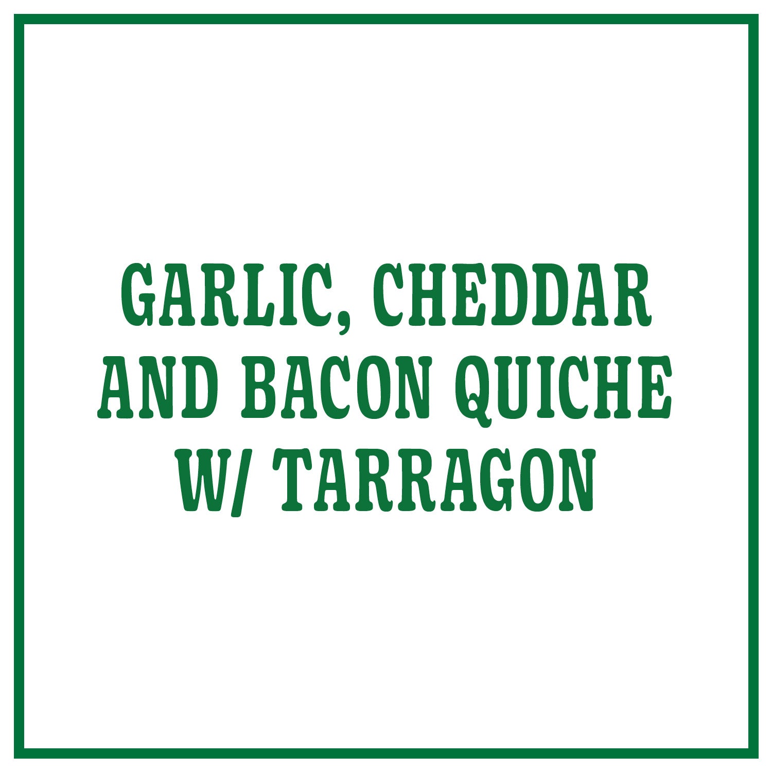 Garlic, Cheddar and Bacon Quiche with Tarragon