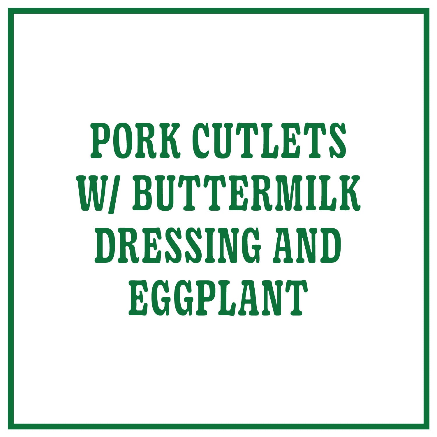Pork Cutlets with Buttermilk Dressing and Eggplant