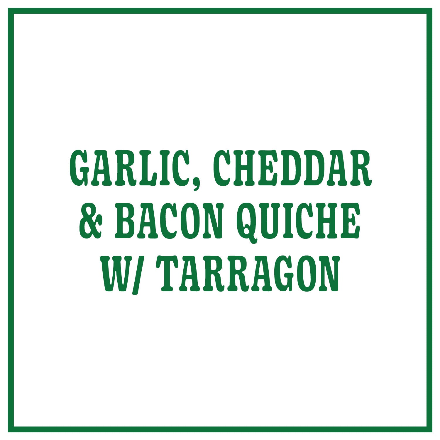 Garlic, Cheddar and Bacon Quiche with Tarragon