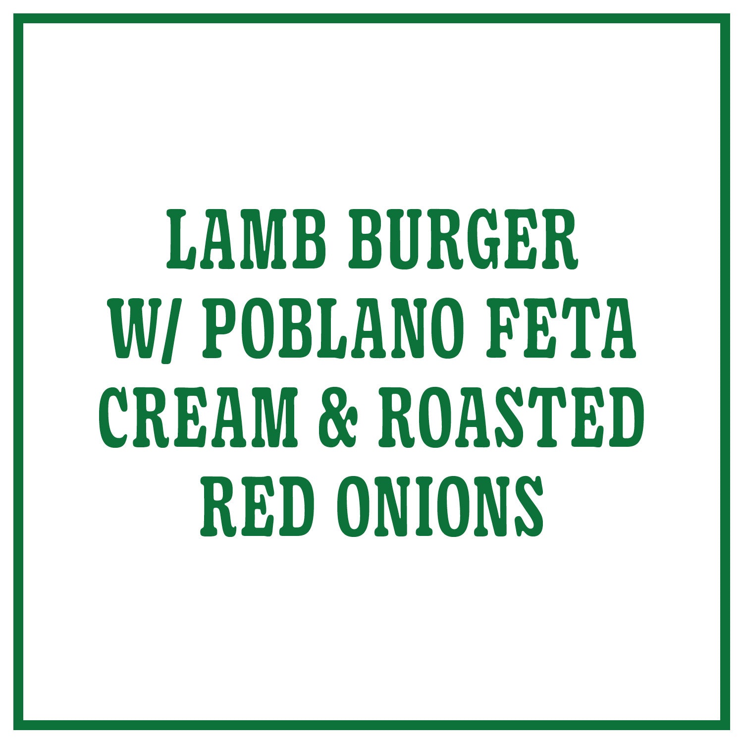 Lamb Burger w/ Poblano Feta Cream and Roasted Red Onions