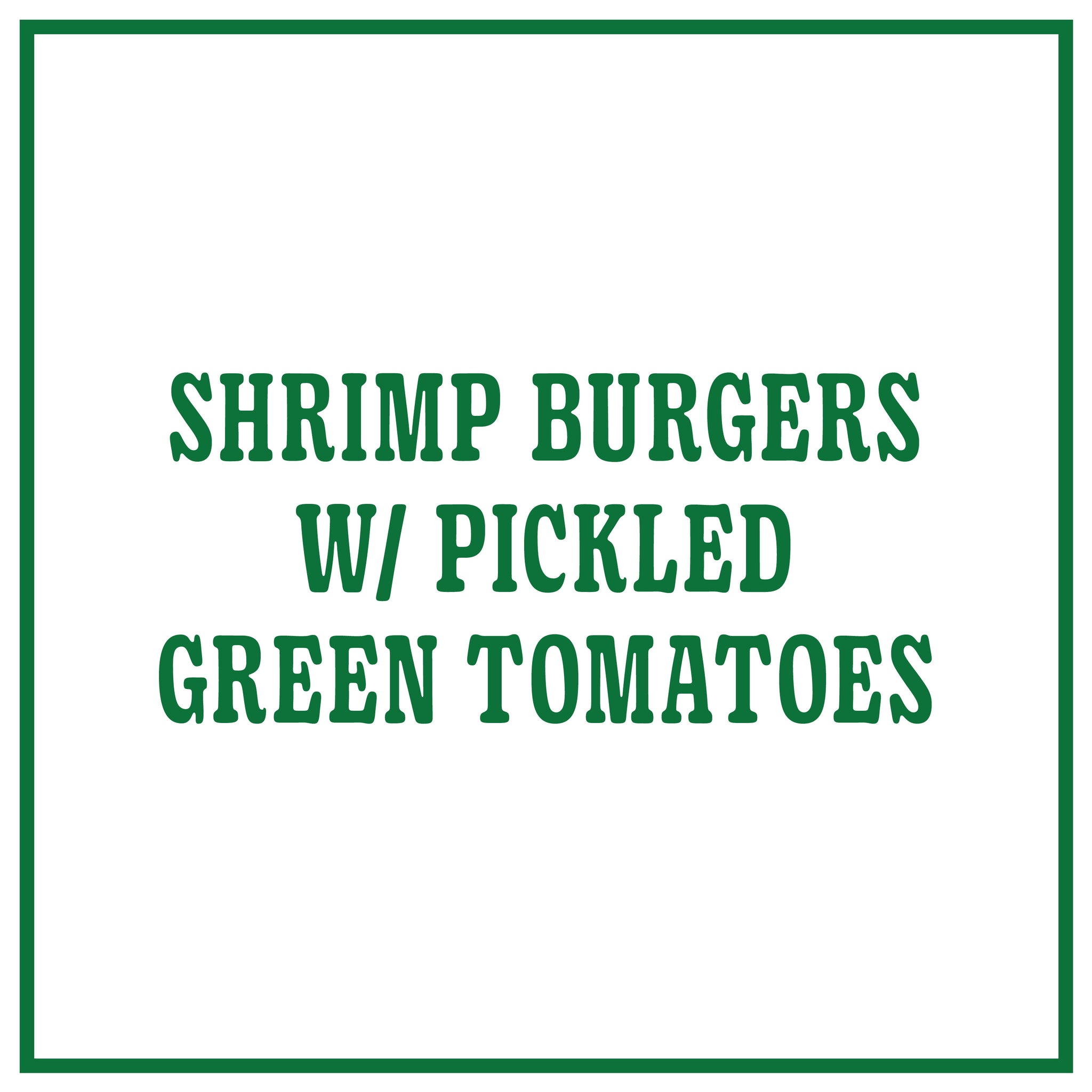 Shrimp Burgers with Pickled Green Tomatoes