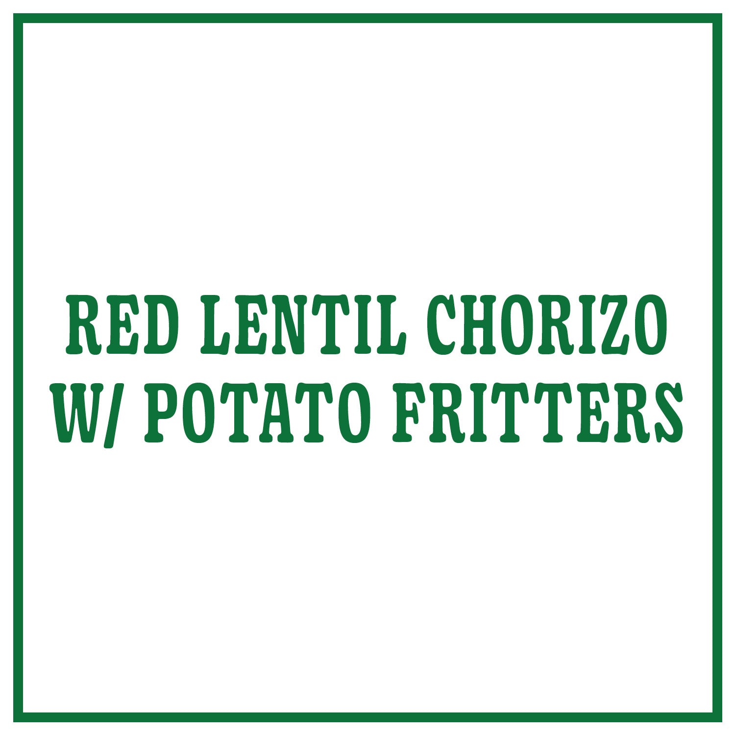Red Lentil Chorizo with Potato Fritters