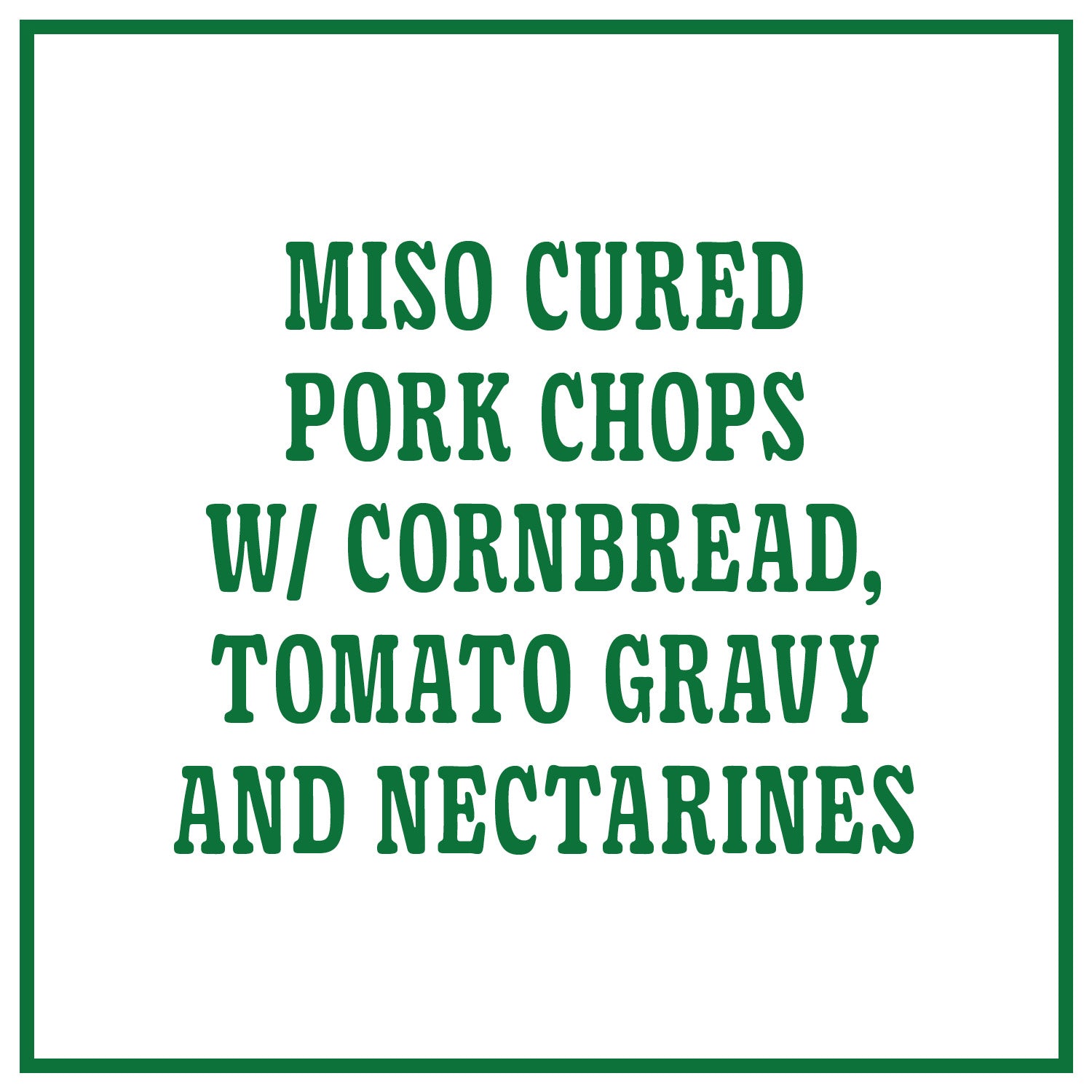 Miso Cured Pork Chops with Cornbread, Tomato Gravy and Nectarines