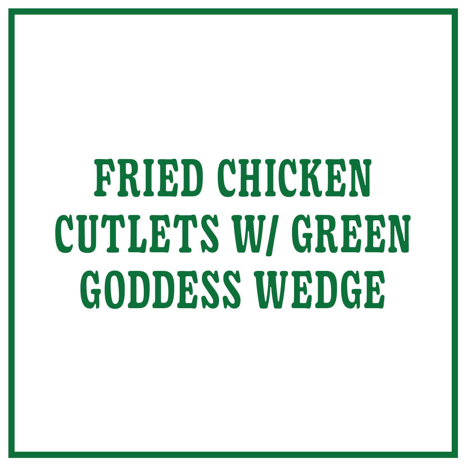 Fried Chicken Cutlets with Green Goddess Wedge