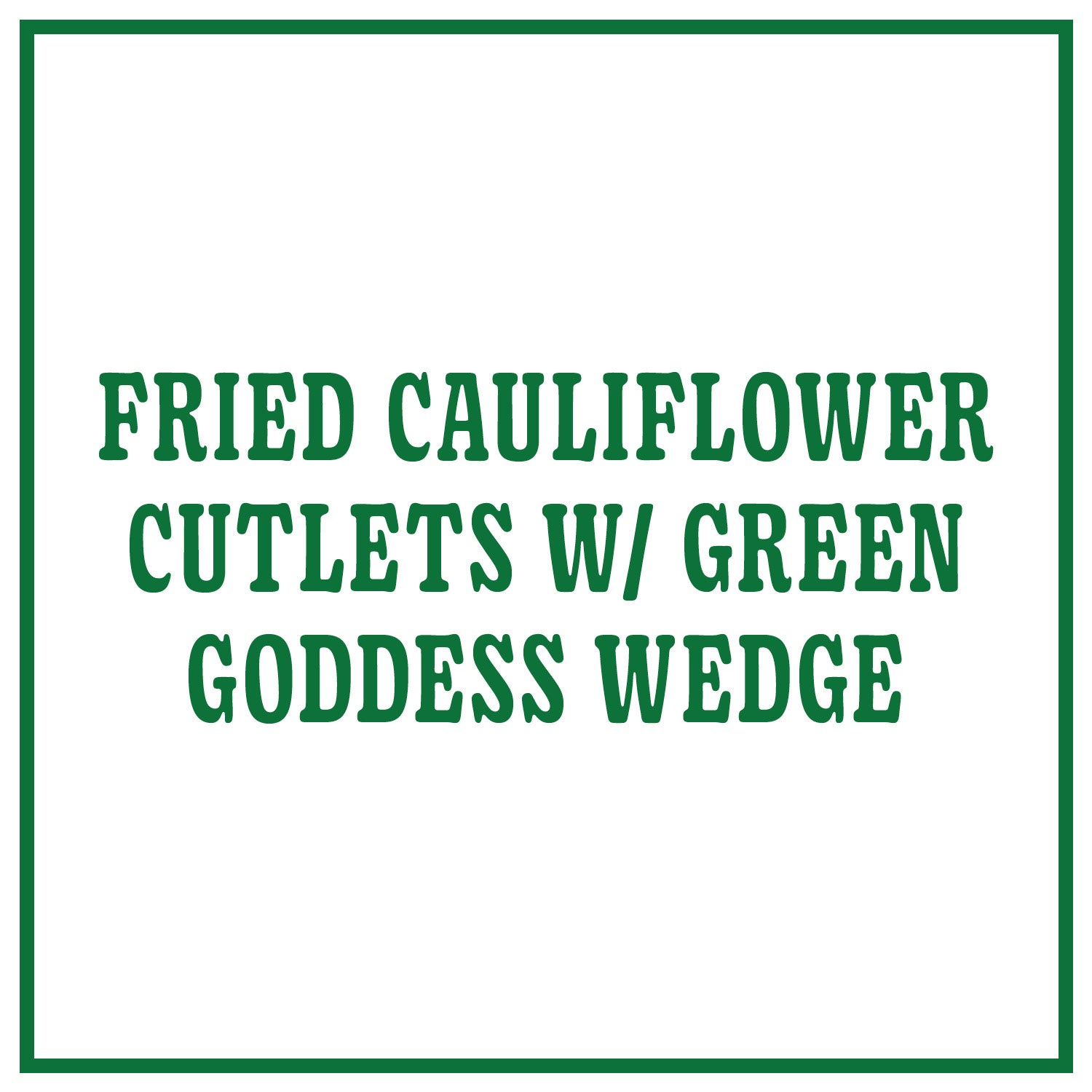 Fried Cauliflower Cutlets with Green Goddess Wedge