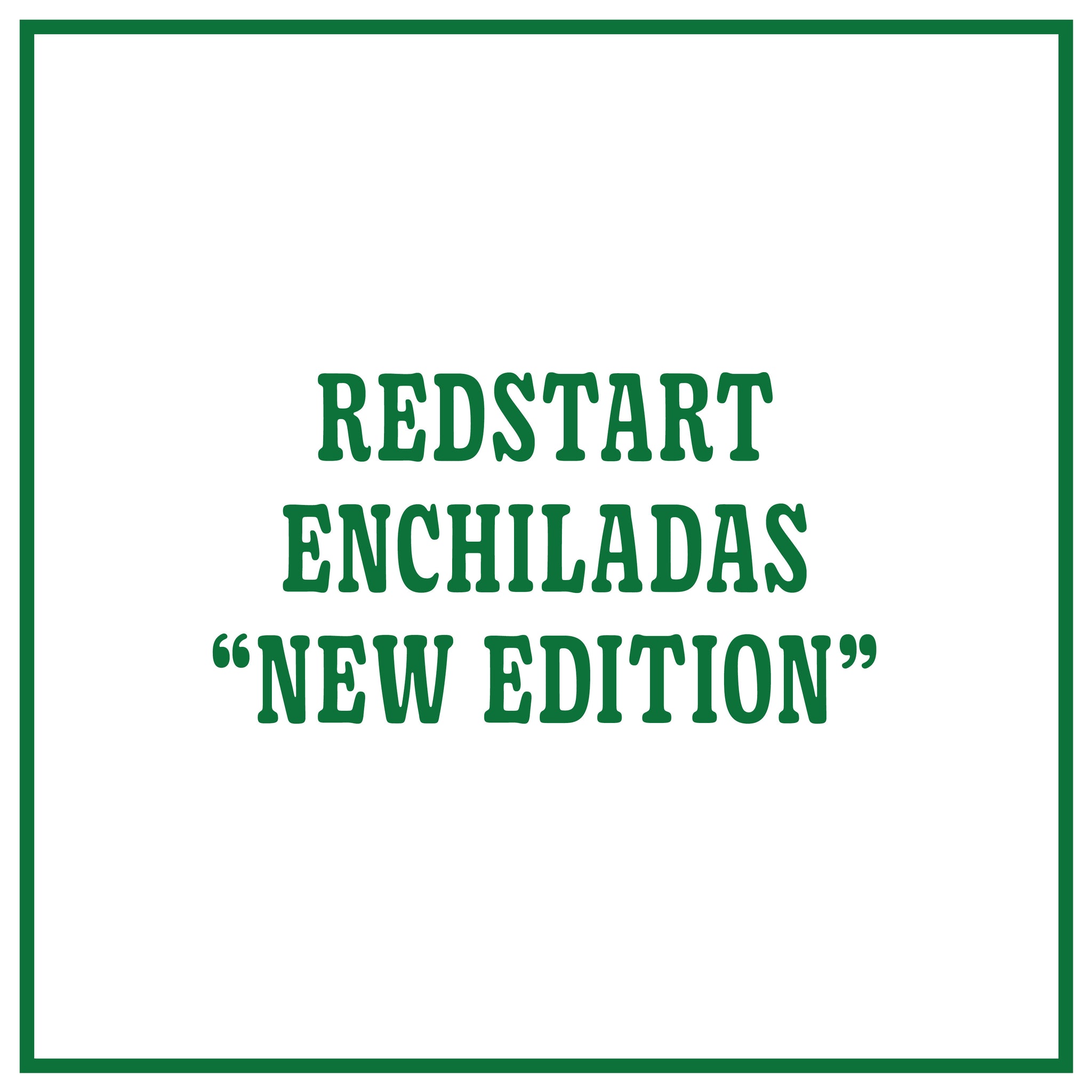 Redstart Enchiladas "New Edition"