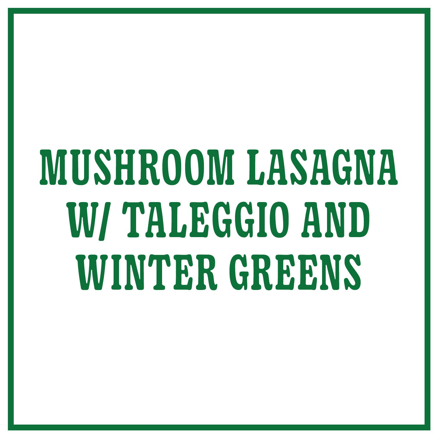 Mushroom Lasagna with Taleggio and Winter Greens