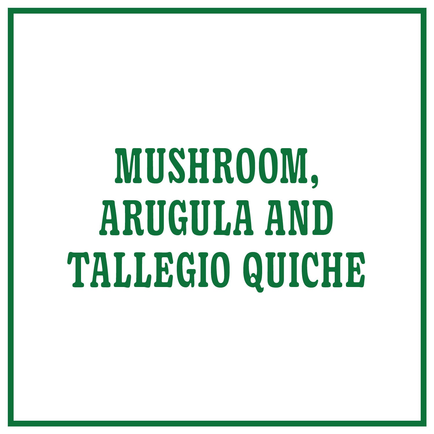 Mushroom, Arugula and Tallegio Quiche