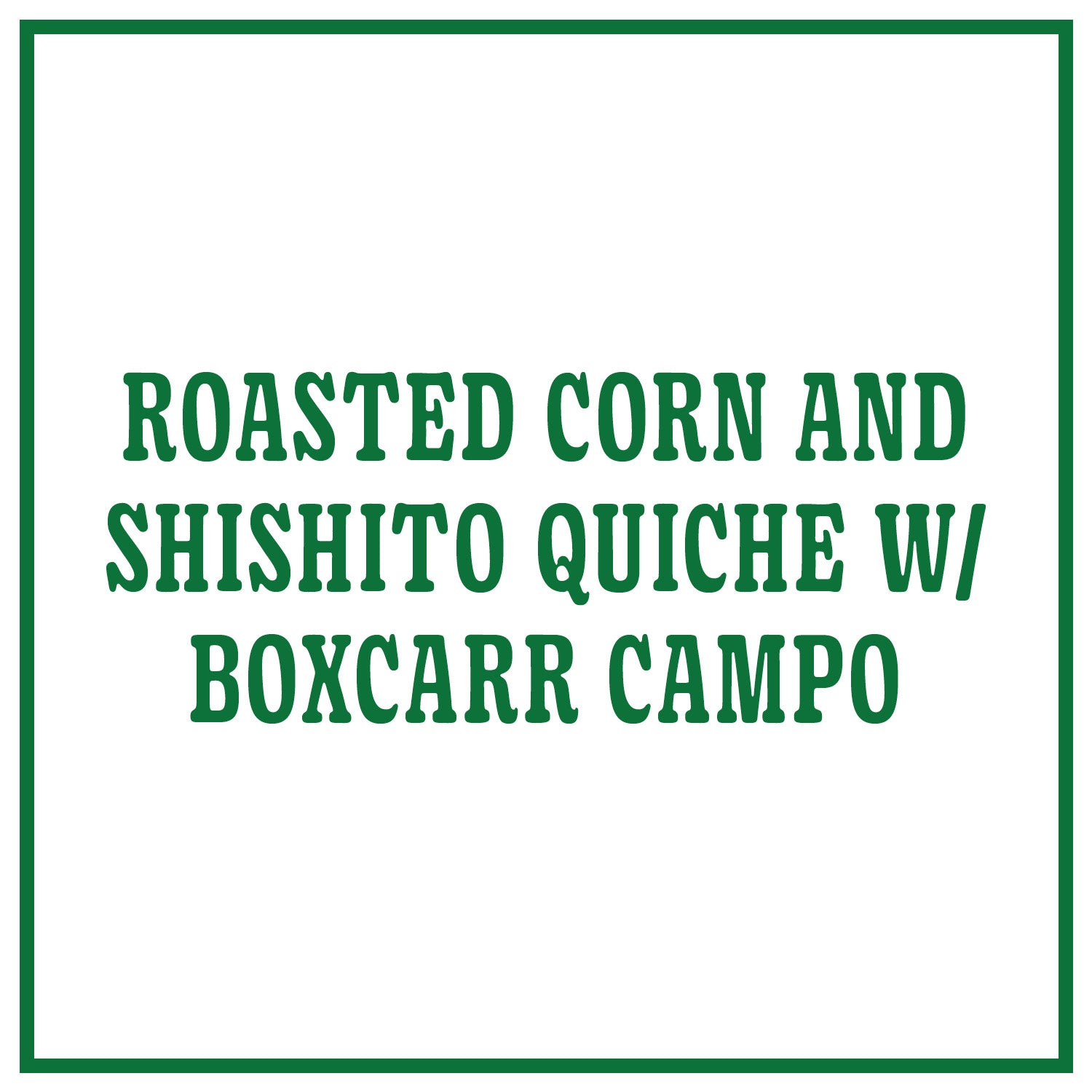 Roasted Corn and Shishito Quiche with Boxcarr Campo