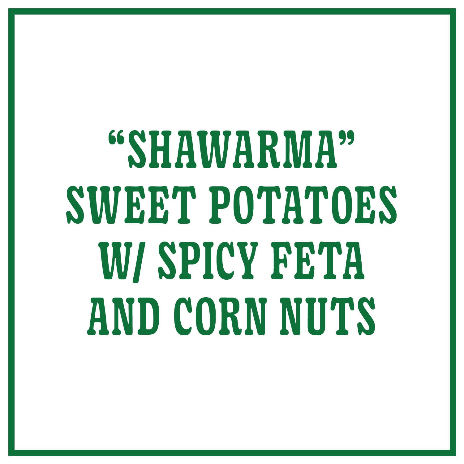 “Shawarma” Sweet Potatoes with Spicy Feta and Corn Nuts