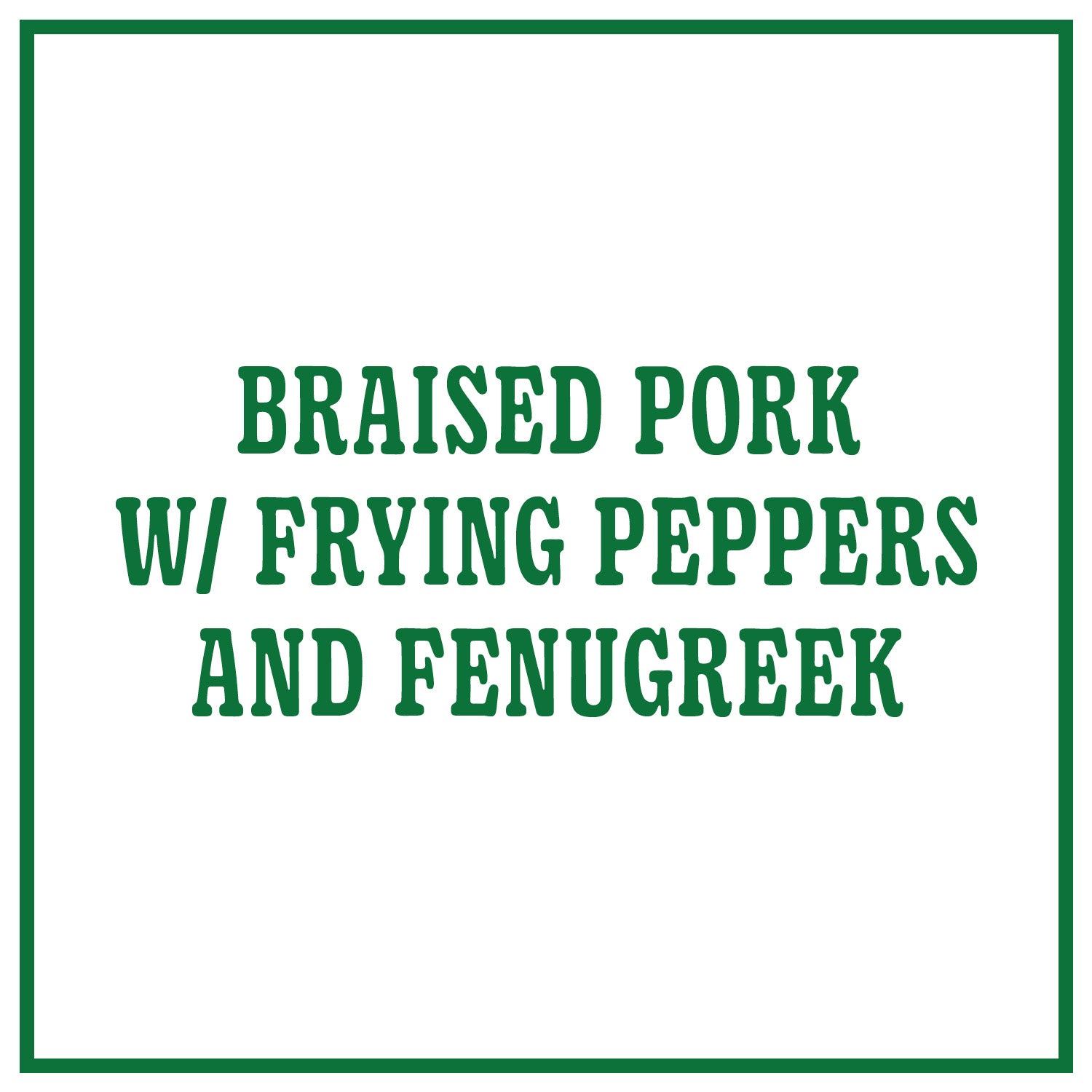 Braised Pork with Frying Peppers and Fenugreek