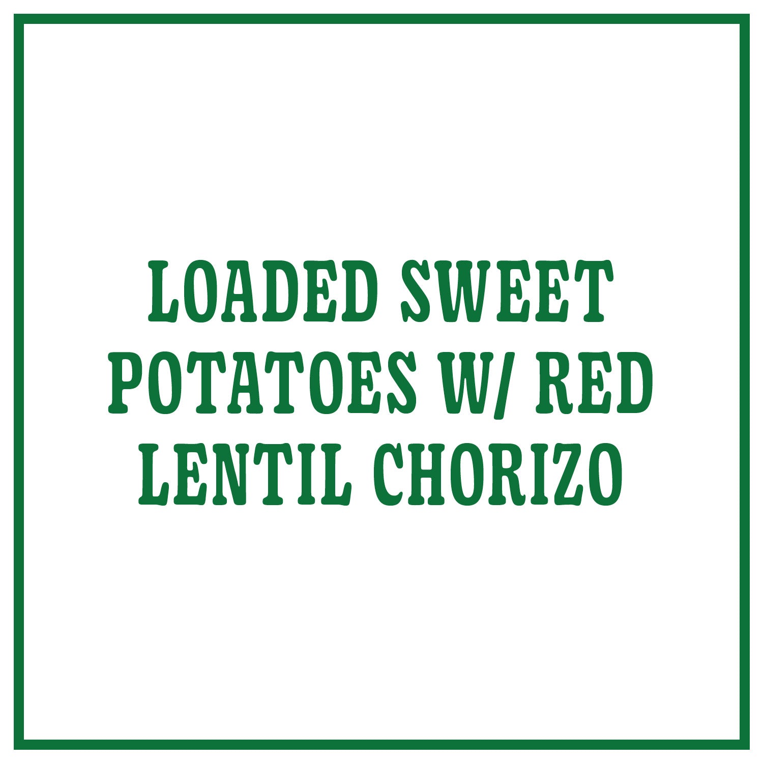 Loaded Sweet Potatoes with Red Lentil Chorizo