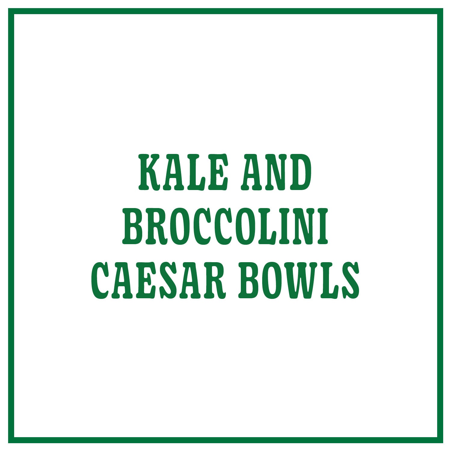 Kale and Broccolini Caesar Bowls