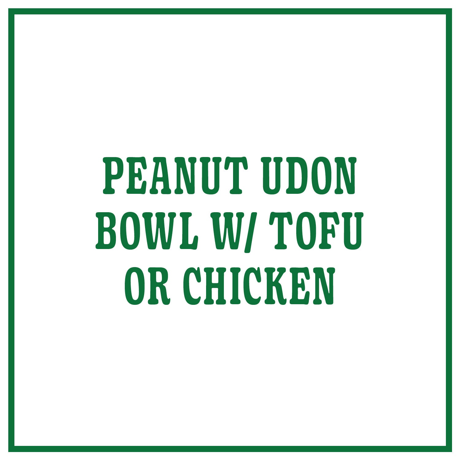 Peanut Udon Bowl with Tofu or Chicken