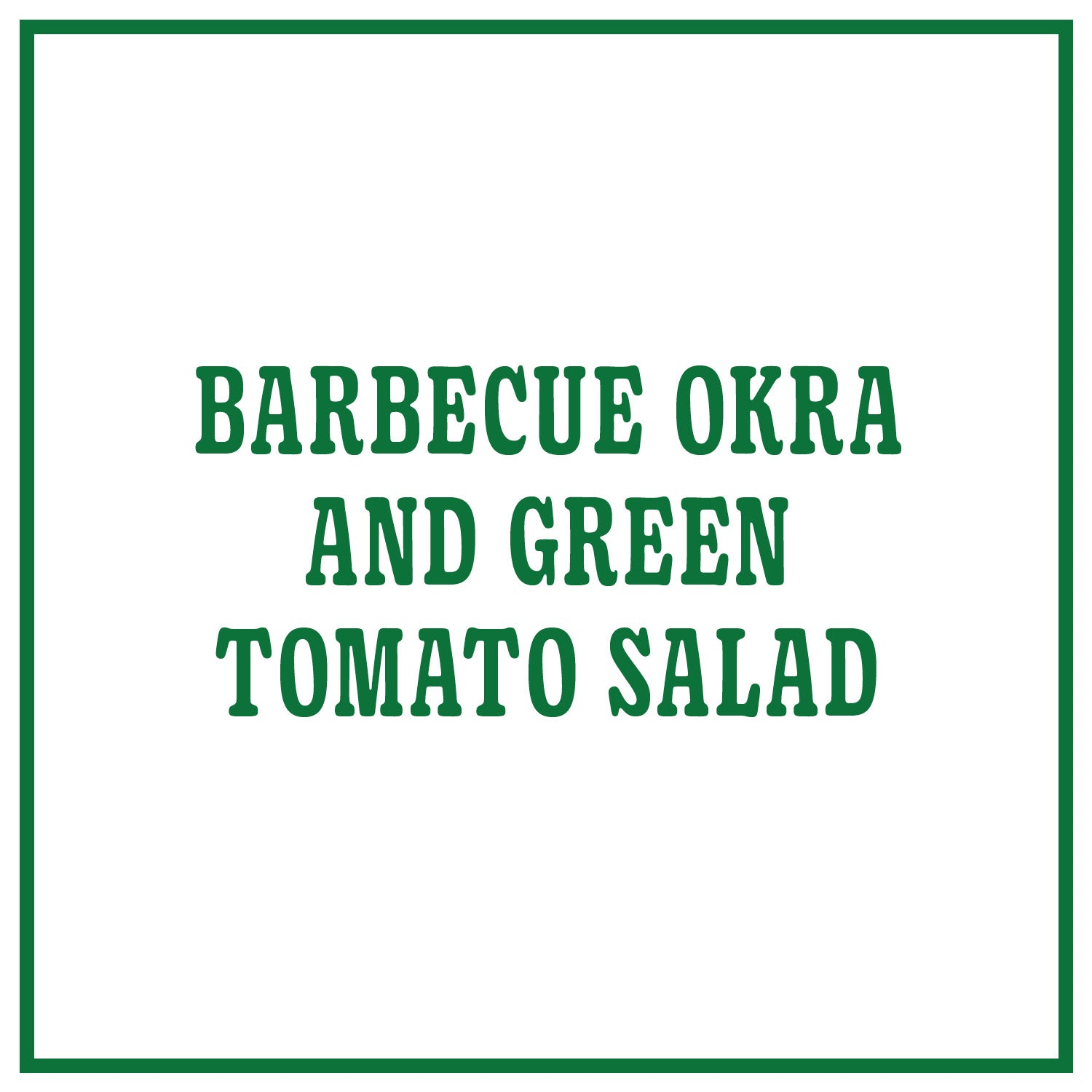 Barbecue Okra and Green Tomato Salad