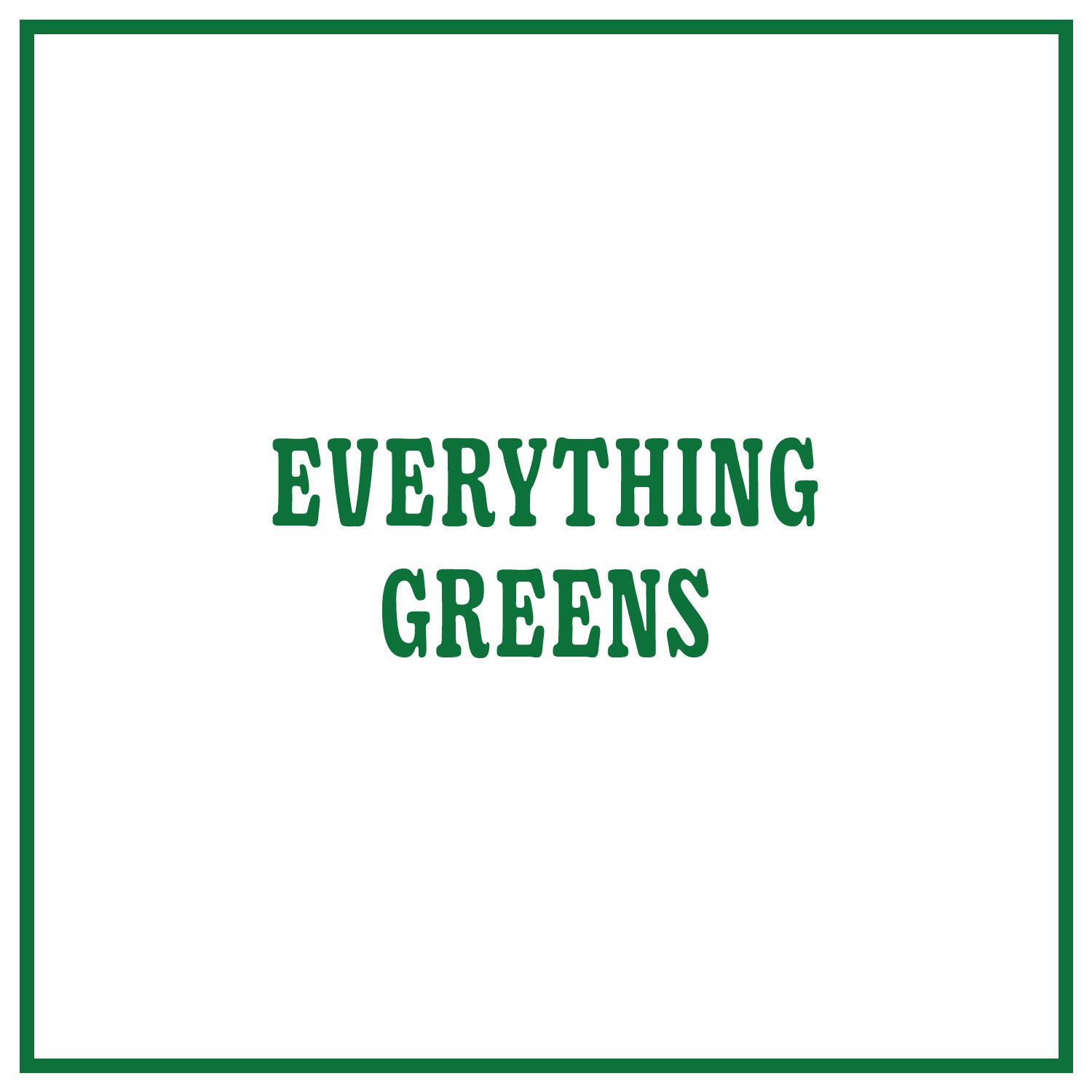 Everything Greens